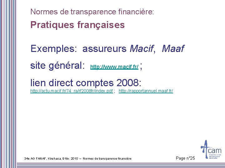 Normes de transparence financière: Pratiques françaises Exemples: assureurs Macif, Maaf site général: http: //www.