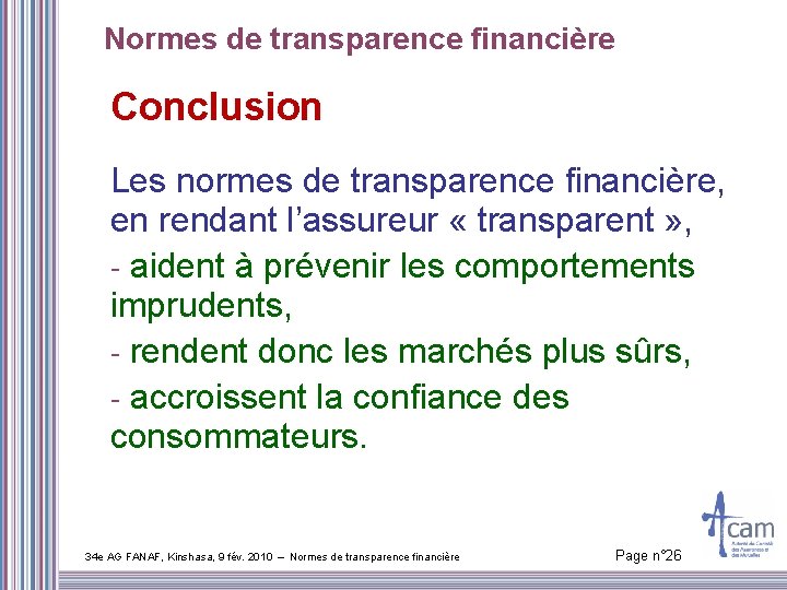 Normes de transparence financière Conclusion Les normes de transparence financière, en rendant l’assureur «