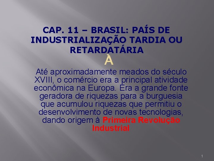 CAP. 11 – BRASIL: PAÍS DE INDUSTRIALIZAÇÃO TARDIA OU RETARDATÁRIA Até aproximadamente meados do