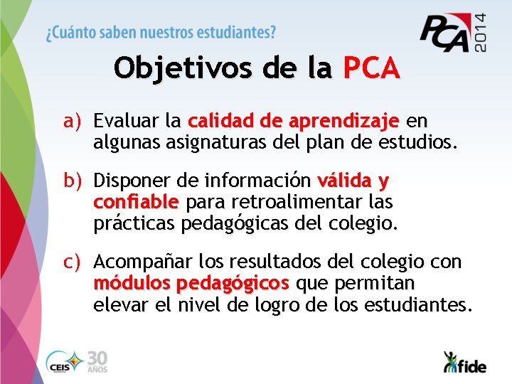 Objetivos de la PCA a) Evaluar la calidad de aprendizaje en algunas asignaturas del