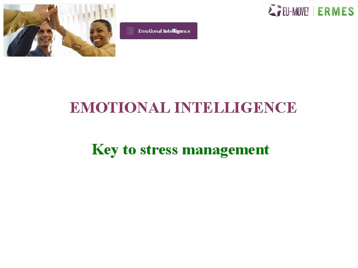 EMOTIONAL INTELLIGENCE Key to stress management 