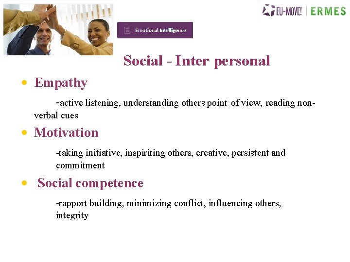 Social - Inter personal • Empathy -active listening, understanding others point of view, reading