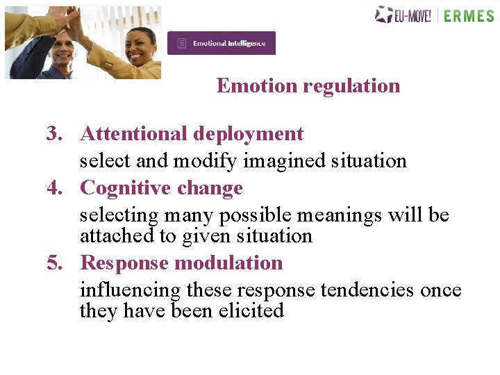 Emotion regulation 3. Attentional deployment select and modify imagined situation 4. Cognitive change selecting