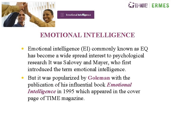 EMOTIONAL INTELLIGENCE • Emotional intelligence (EI) commonly known as EQ has become a wide