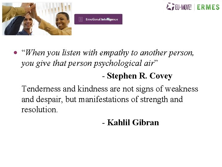  • “When you listen with empathy to another person, you give that person