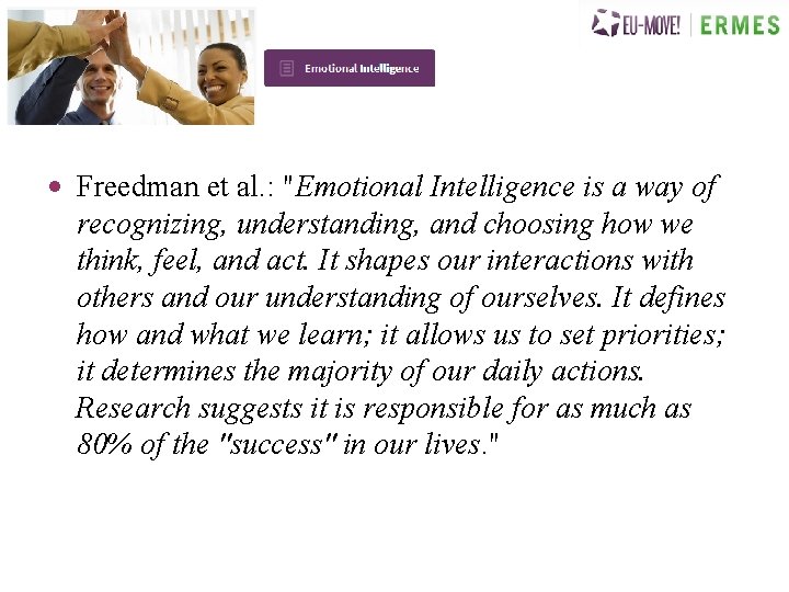  • Freedman et al. : "Emotional Intelligence is a way of recognizing, understanding,
