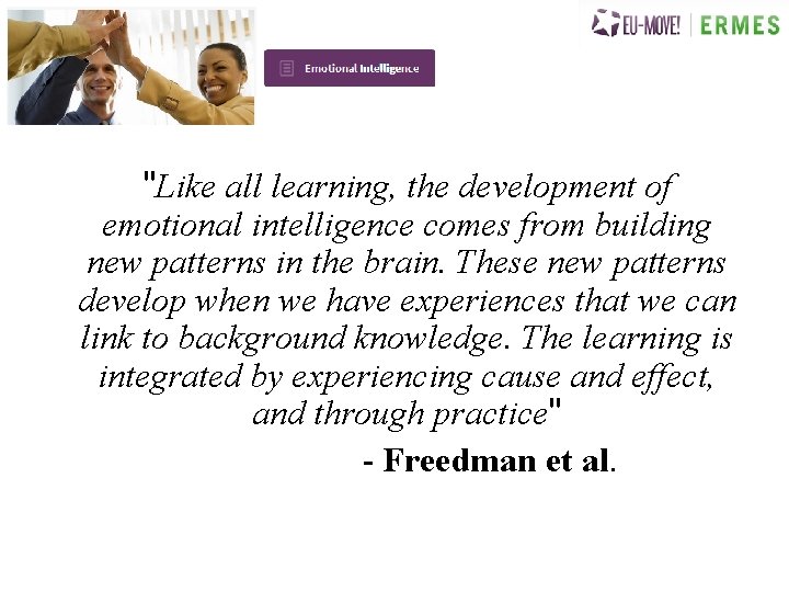 "Like all learning, the development of emotional intelligence comes from building new patterns in