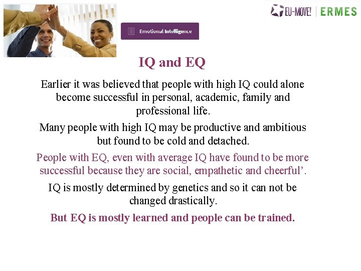 IQ and EQ Earlier it was believed that people with high IQ could alone