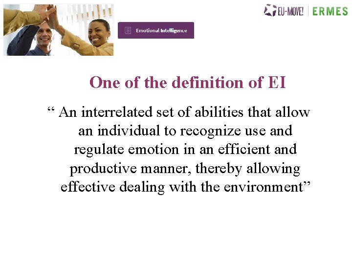 One of the definition of EI “ An interrelated set of abilities that allow