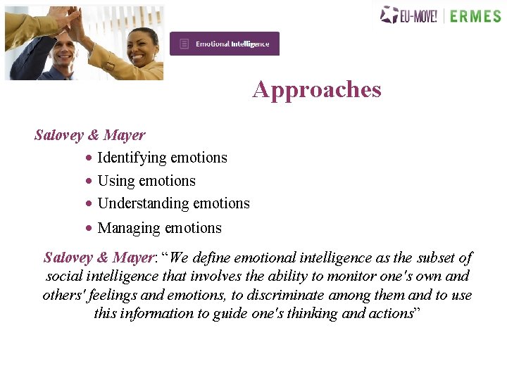 Approaches Salovey & Mayer • Identifying emotions • Using emotions • Understanding emotions •