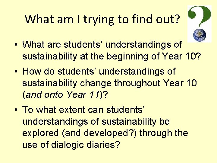 What am I trying to find out? • What are students’ understandings of sustainability