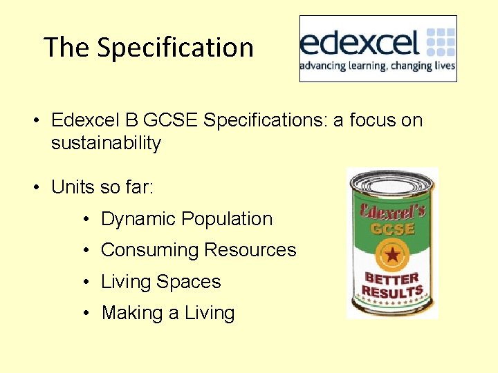 The Specification • Edexcel B GCSE Specifications: a focus on sustainability • Units so