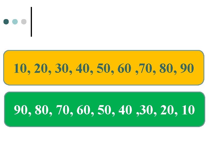 10, 20, 30, 40, 50, 60 , 70, 80, 90 90, 80, 70, 60,