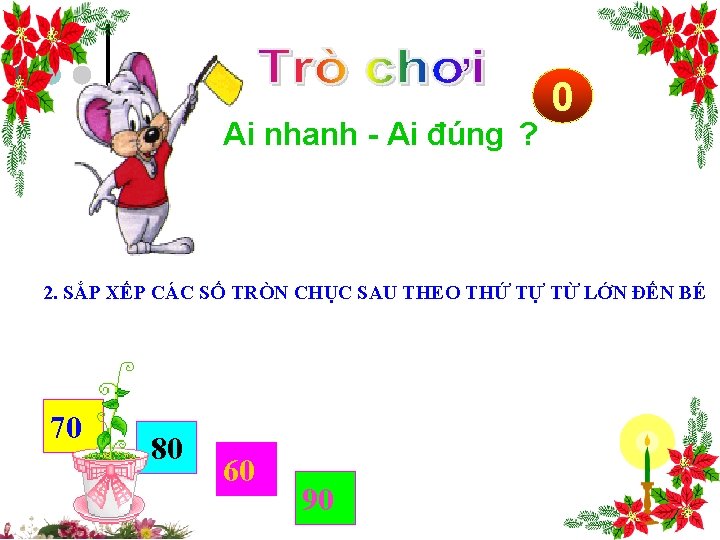 Ai nhanh - Ai đúng ? 1 0 2 3 4 5 2. SẮP