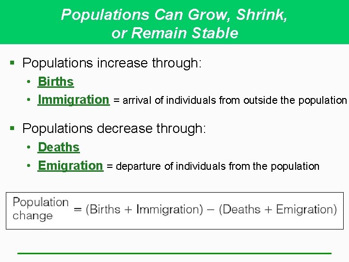 Populations Can Grow, Shrink, or Remain Stable § Populations increase through: • Births •