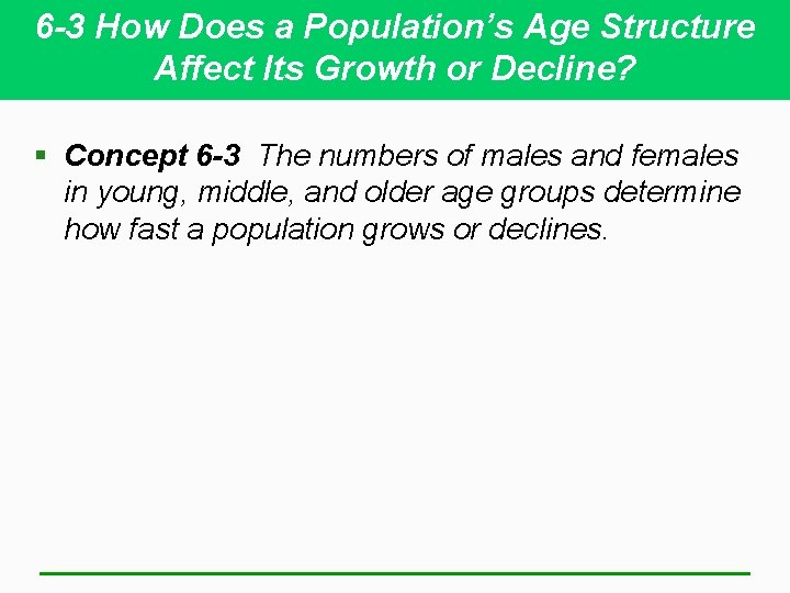 6 -3 How Does a Population’s Age Structure Affect Its Growth or Decline? §