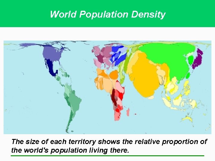 World Population Density The size of each territory shows the relative proportion of the