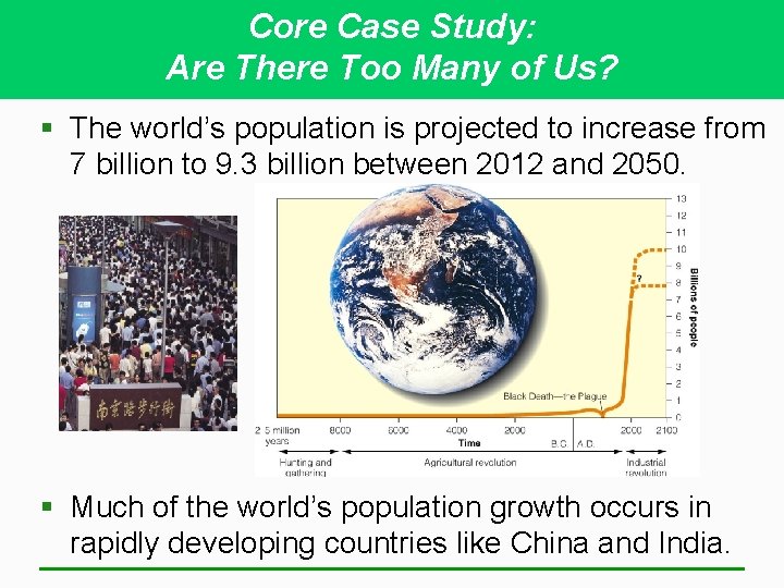 Core Case Study: Are There Too Many of Us? § The world’s population is