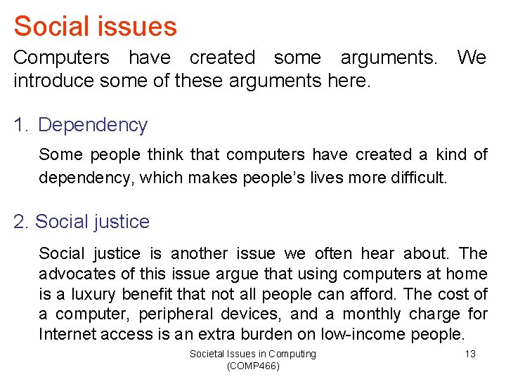 Social issues Computers have created some arguments. We introduce some of these arguments here.