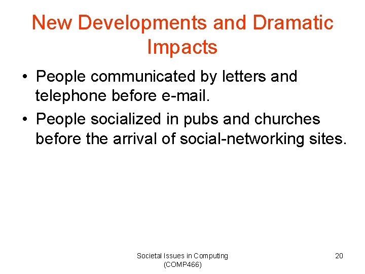 New Developments and Dramatic Impacts • People communicated by letters and telephone before e-mail.