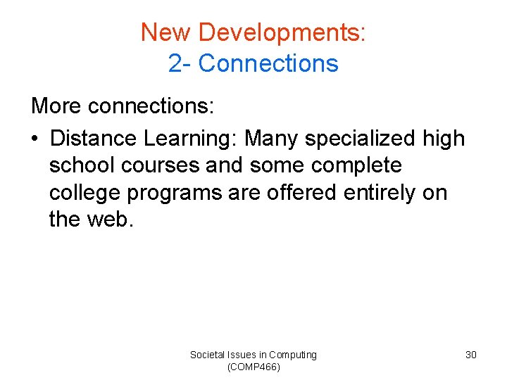 New Developments: 2 - Connections More connections: • Distance Learning: Many specialized high school