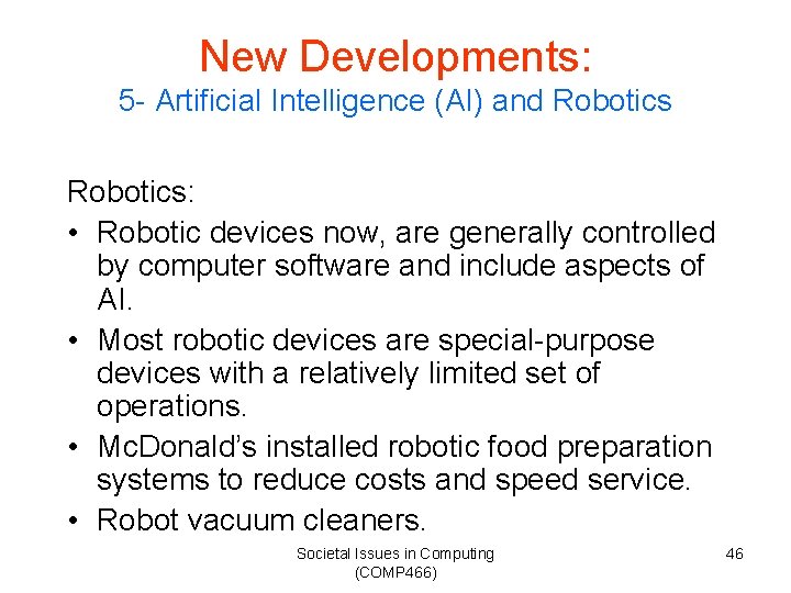 New Developments: 5 - Artificial Intelligence (AI) and Robotics: • Robotic devices now, are