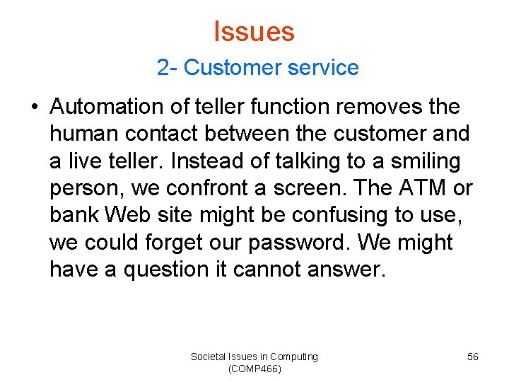 Issues 2 - Customer service • Automation of teller function removes the human contact