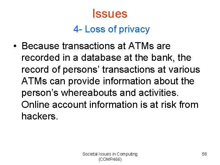 Issues 4 - Loss of privacy • Because transactions at ATMs are recorded in