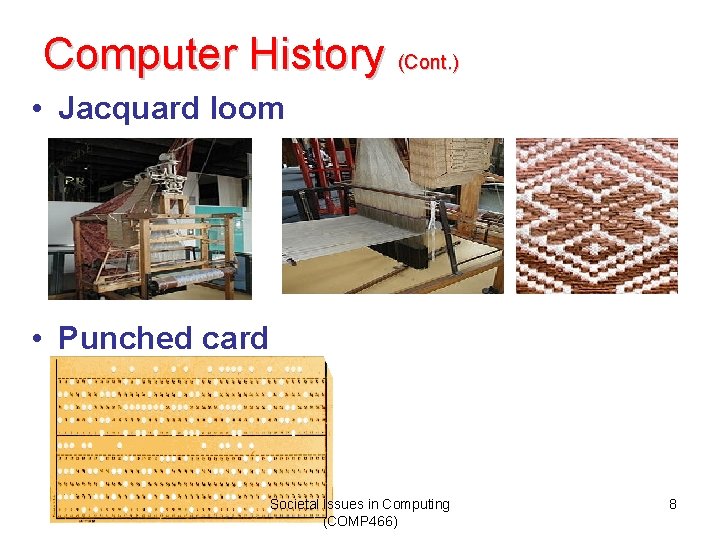 Computer History (Cont. ) • Jacquard loom • Punched card Societal Issues in Computing