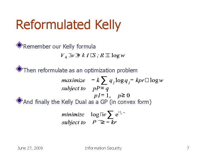 Reformulated Kelly Remember our Kelly formula Then reformulate as an optimization problem And finally