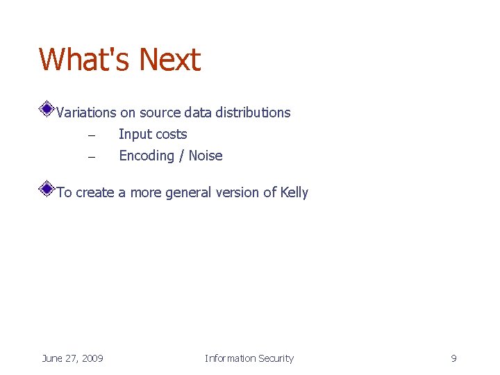 What's Next Variations on source data distributions – Input costs – Encoding / Noise