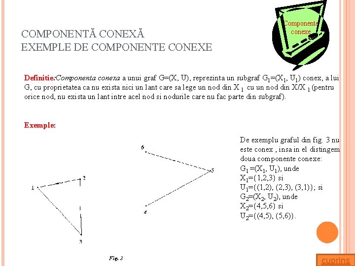 COMPONENTĂ CONEXĂ EXEMPLE DE COMPONENTE CONEXE Componente conexe Definitie: Componenta conexa a unui graf