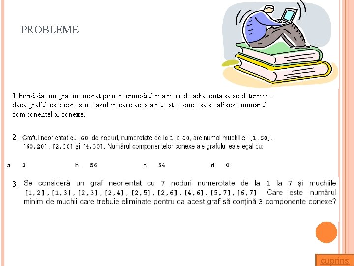 PROBLEME 1. Fiind dat un graf memorat prin intermediul matricei de adiacenta sa se