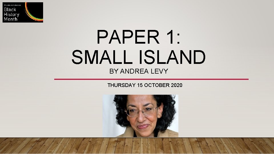 PAPER 1: SMALL ISLAND BY ANDREA LEVY THURSDAY 15 OCTOBER 2020 