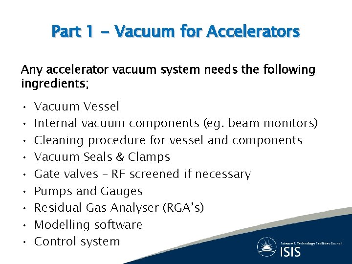 Part 1 - Vacuum for Accelerators Any accelerator vacuum system needs the following ingredients;