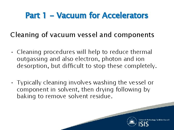 Part 1 - Vacuum for Accelerators Cleaning of vacuum vessel and components • Cleaning