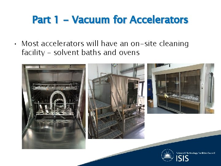 Part 1 - Vacuum for Accelerators • Most accelerators will have an on-site cleaning