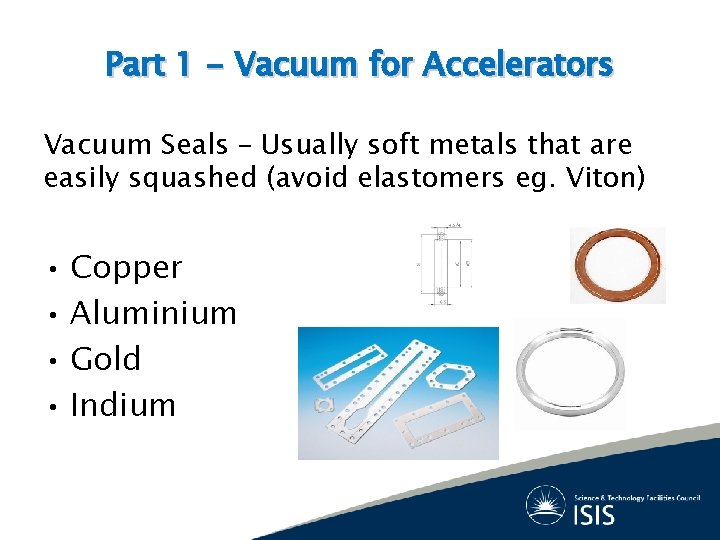 Part 1 - Vacuum for Accelerators Vacuum Seals – Usually soft metals that are