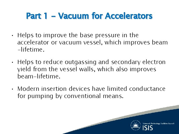 Part 1 - Vacuum for Accelerators • Helps to improve the base pressure in