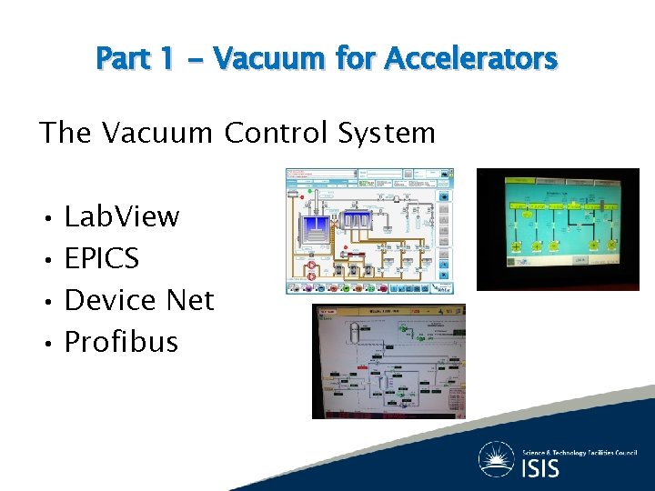 Part 1 - Vacuum for Accelerators The Vacuum Control System • Lab. View •