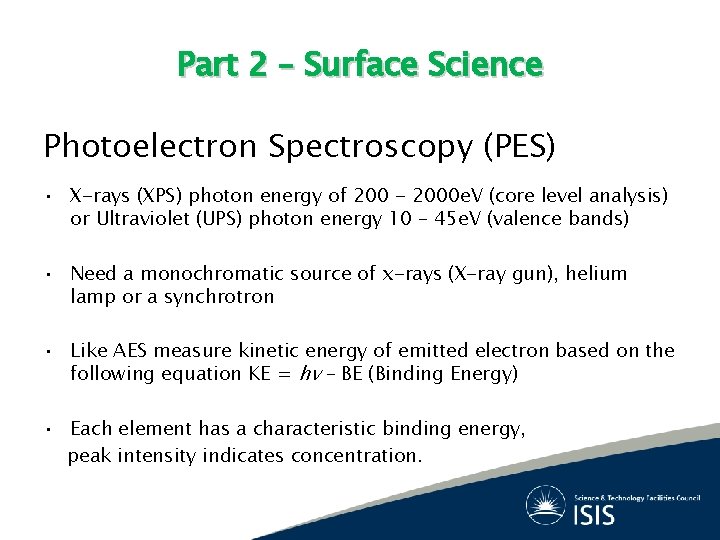 Part 2 – Surface Science Photoelectron Spectroscopy (PES) • X-rays (XPS) photon energy of