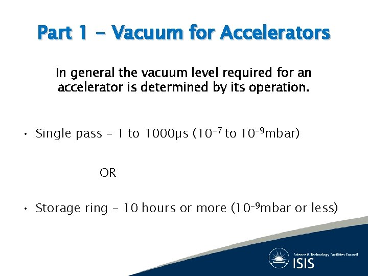 Part 1 - Vacuum for Accelerators In general the vacuum level required for an