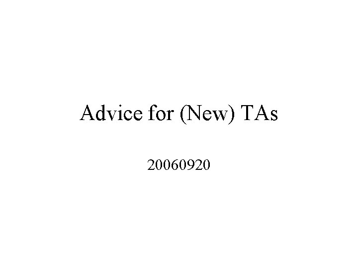 Advice for (New) TAs 20060920 