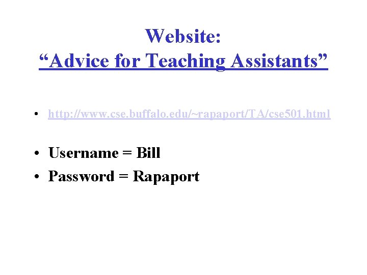 Website: “Advice for Teaching Assistants” • http: //www. cse. buffalo. edu/~rapaport/TA/cse 501. html •