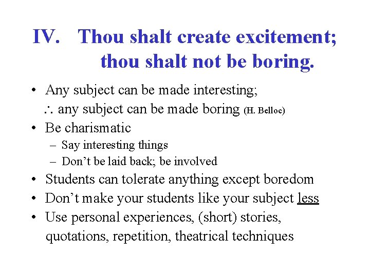 IV. Thou shalt create excitement; thou shalt not be boring. • Any subject can