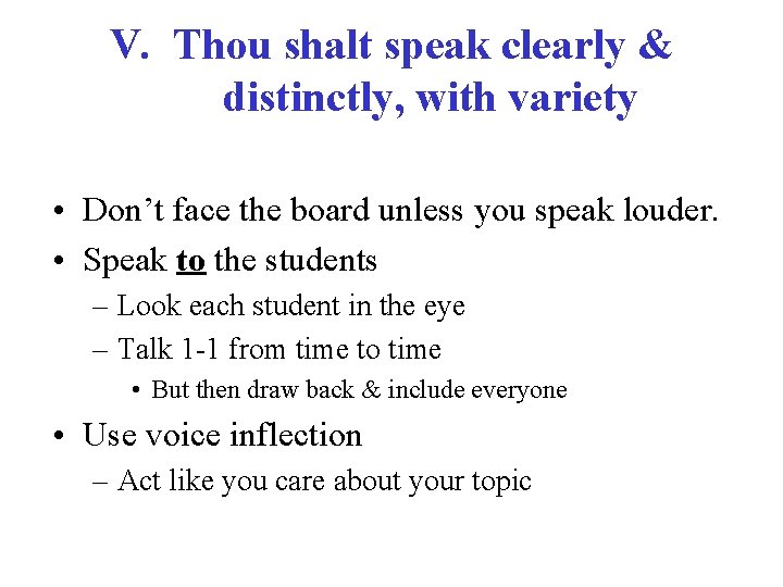 V. Thou shalt speak clearly & distinctly, with variety • Don’t face the board