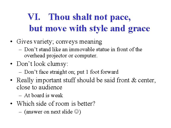 VI. Thou shalt not pace, but move with style and grace • Gives variety;