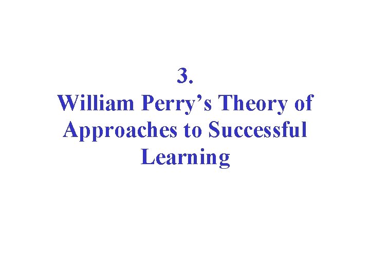 3. William Perry’s Theory of Approaches to Successful Learning 