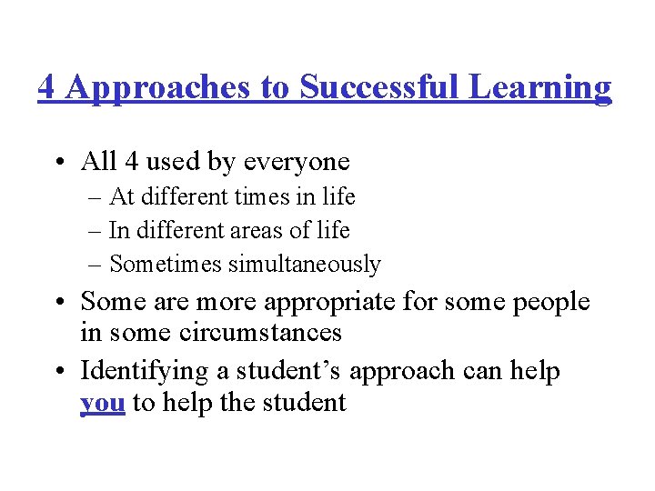 4 Approaches to Successful Learning • All 4 used by everyone – At different