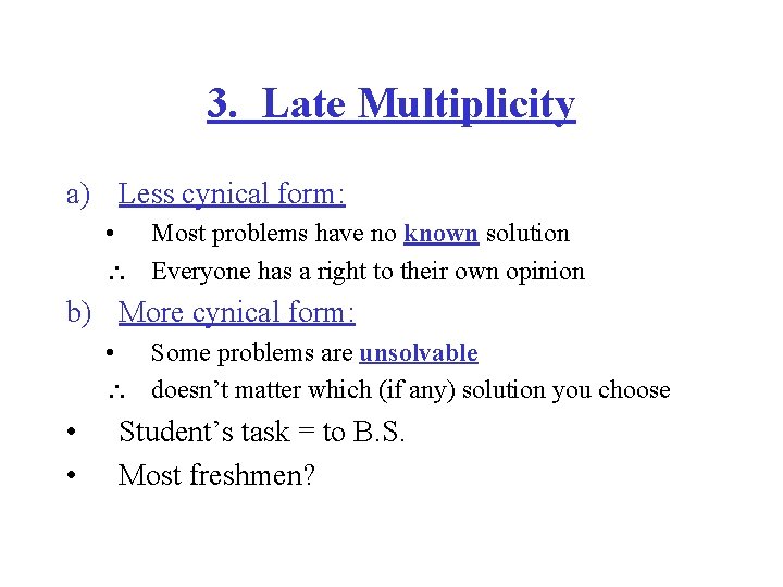 3. Late Multiplicity a) Less cynical form: • Most problems have no known solution